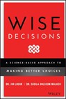 Wise Decisions - James E. (Johnson and Johnson Human Performance Institute) Loehr ; Sheila Ohlsson (Tufts University; Johns Hopkins University School of Education; King's College Walker - 9781119931409