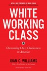 White Working Class, With a New Foreword by Mark Cuban and a New Preface by the Author - Joan C. Williams - 9781633698215