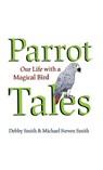 Parrot Tales - Debby Smith ; Michael Steven Smith - 9781682193136