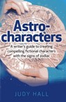 Astro-characters - A writers guide to creating compelling fictional characters with the signs of zodiac - Judy Hall - 9781782792437
