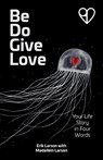 Be Do Give Love - Erik Larson - 9781963770018