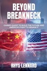 Beyond Breakneck: China's Quest to Build the Future and America's Fight to Regain It - Rhys Lennard - 9798273514379