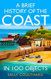 A Brief History of the Coast in 100 Objects