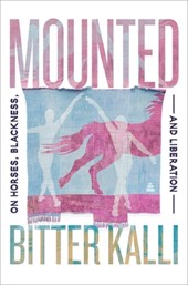 Mounted: On Horses, Blackness, and Liberation