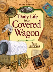 Erickson, P: Daily Life in a Covered Wagon