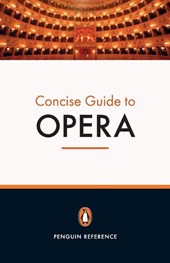 The Penguin Concise Guide to Opera