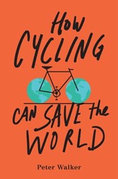 Walker, P: How Cycling Can Save the World