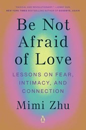 Zhu, M: Be Not Afraid of Love