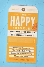 The Happy Traveler: Unpacking the Secrets of Better Vacations