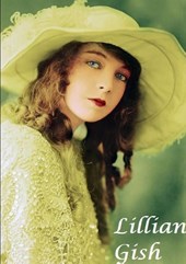 Lilian Gish : The First Lady of Film