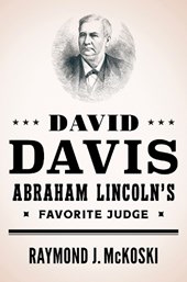 David Davis, Abraham Lincoln's Favorite Judge