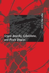 Crypto Anarchy, Cyberstates, and Pirate Utopias