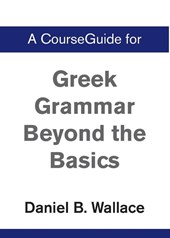 A CourseGuide for Greek Grammar Beyond the Basics