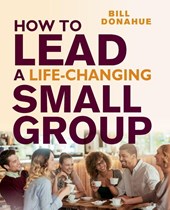 How to Lead a Life-Changing Small Group