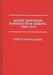 Rocky Mountain Constitution Making, 1850-1912.