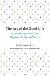 Dobelli, R: Art of the Good Life