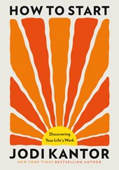 How to Start: Discovering Your Life's Work