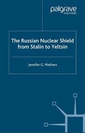 The Russian Nuclear Shield from Stalin to Yeltsin
