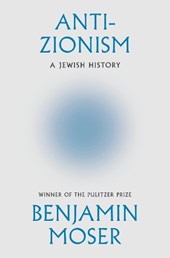 Anti-Zionism: A Jewish History