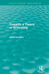 Towards a Theory of Schooling (Routledge Revivals)