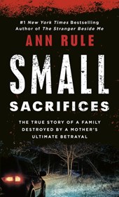 Small Sacrifices: a True Story of Passion and Murder