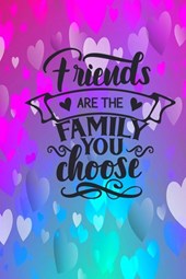 Friends Are The Family You Choose