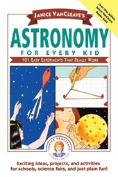Janice VanCleave's Astronomy for Every Kid