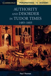 Authority and Disorder in Tudor Times, 1485–1603
