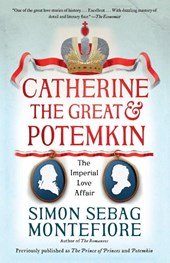 Montefiore, S: Catherine the Great & Potemkin