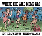 Blackburn, K: Where the Wild Moms Are