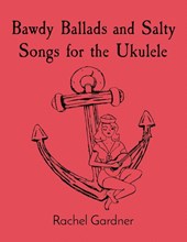 Bawdy Ballads and Salty Songs for the Ukulele