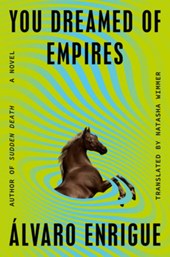 Enrigue, Á: You Dreamed of Empires