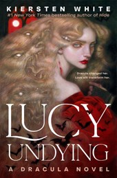 White, K: Lucy Undying: A Dracula Novel