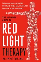 The Ultimate Guide to Red Light Therapy, Revised Edition