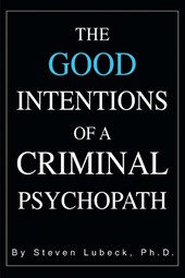 The Good Intentions of a Criminal Psychopath