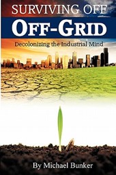Surviving Off Off-Grid: Decolonizing the Industrial Mind