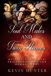 Soul Mates and Twin Flames: Attracting in Love, Friendships and the Human Heart