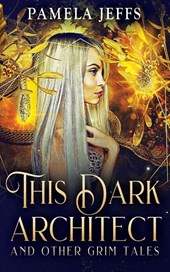 This Dark Architect and Other Grim Tales