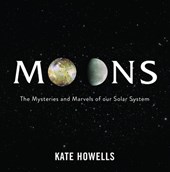 Moons: The Mysteries and Marvels of Our Solar System