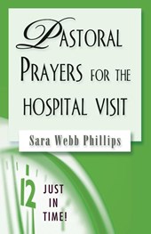 Pastoral Prayers for the Hospital Visit