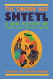 Petrovsky-Shtern, Y: Golden Age Shtetl