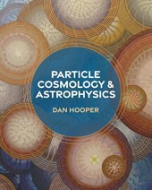 Particle Cosmology and Astrophysics