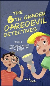 The 6th Grader Daredevil Detectives (Book 1)