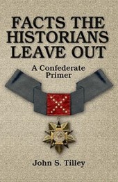 Facts the Historians Leave Out: A Confederate Primer