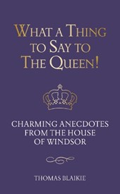 What a Thing to Say to the Queen!