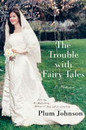 The Trouble with Fairy Tales: A Memoir