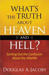 What's the Truth About Heaven and Hell