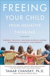 Freeing Your Child from Negative Thinking (Second edition)