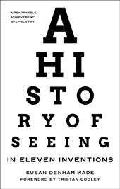 A History of Seeing in Eleven Inventions