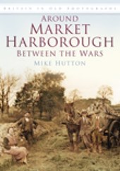 Around Market Harborough Between the Wars